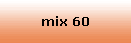 mix 60