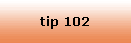 tip 102