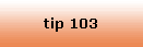 tip 103